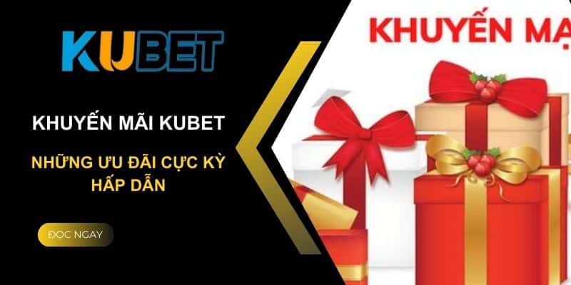 Tổng hợp những mã khuyến mãi Kubet hot nhất 2024