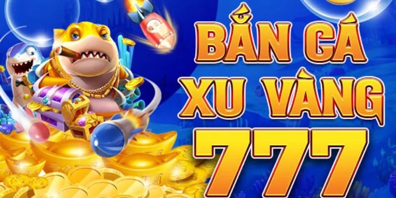 Cách chơi bắn cá xu vàng 777 tại Kubet