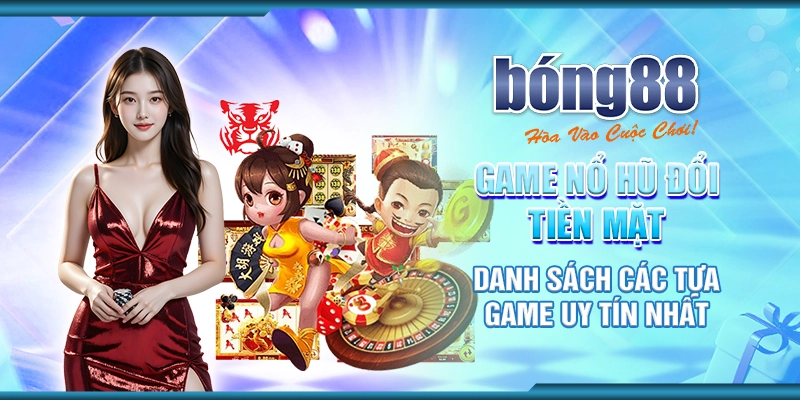 Game Nổ Hũ Đổi Tiền Mặt