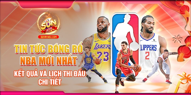 tin-tuc-bong-ro-nba-moi-nhat-ket-qua-va-lich-thi-dau-chi-tiet