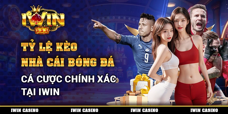 Tỷ Lệ Kèo Nhà Cái Bóng Đá, Cá Cược Chính Xác Tại IWIN